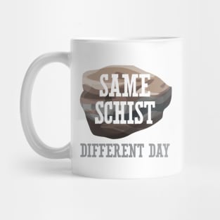 Same Schist Different Day Mug